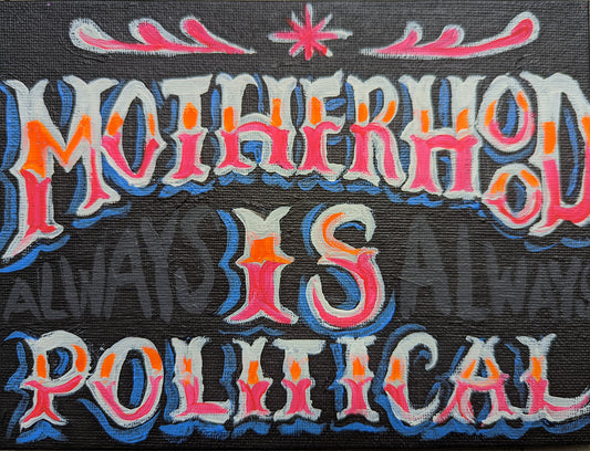 Motherhood is Always Political
